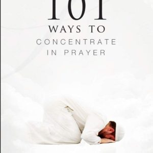 101 Ways to Concentrate in Prayer